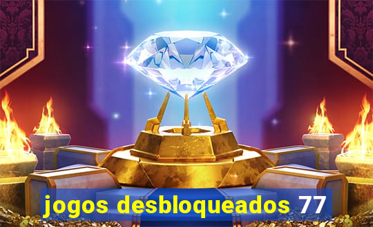 jogos desbloqueados 77